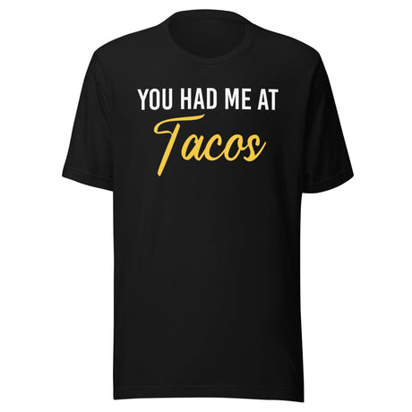 You Had Me at Tacos Shirt