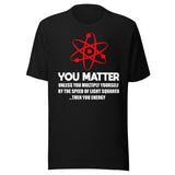 You Matter Science Shirt