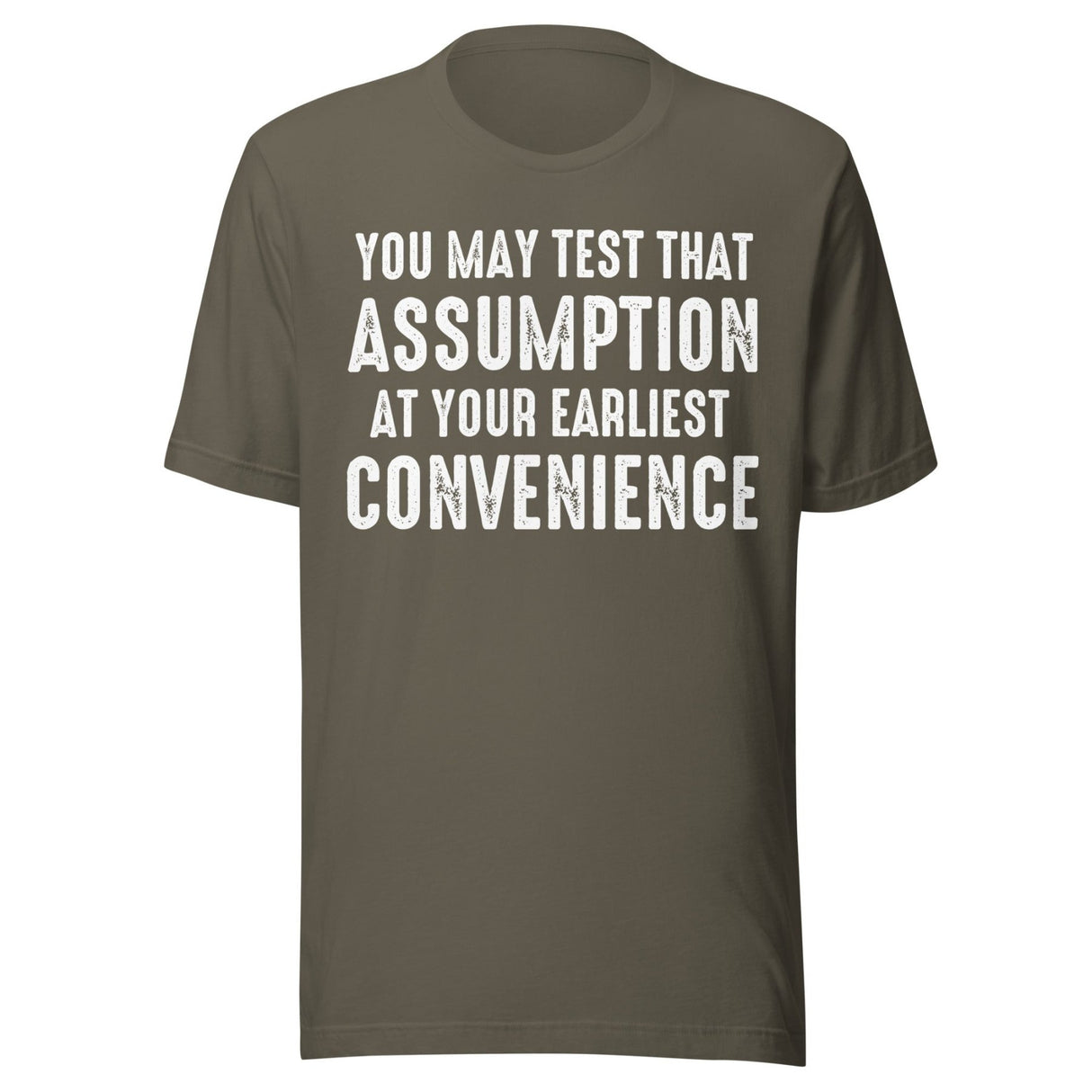 You May Test That Assumption At Your Earliest Convenience Shirt