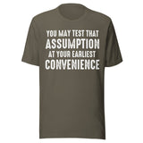 You May Test That Assumption At Your Earliest Convenience Shirt