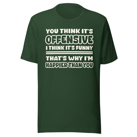 You Think It's Offensive I Think It's Funny Shirt