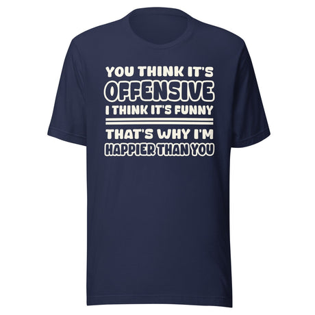 You Think It's Offensive I Think It's Funny Shirt