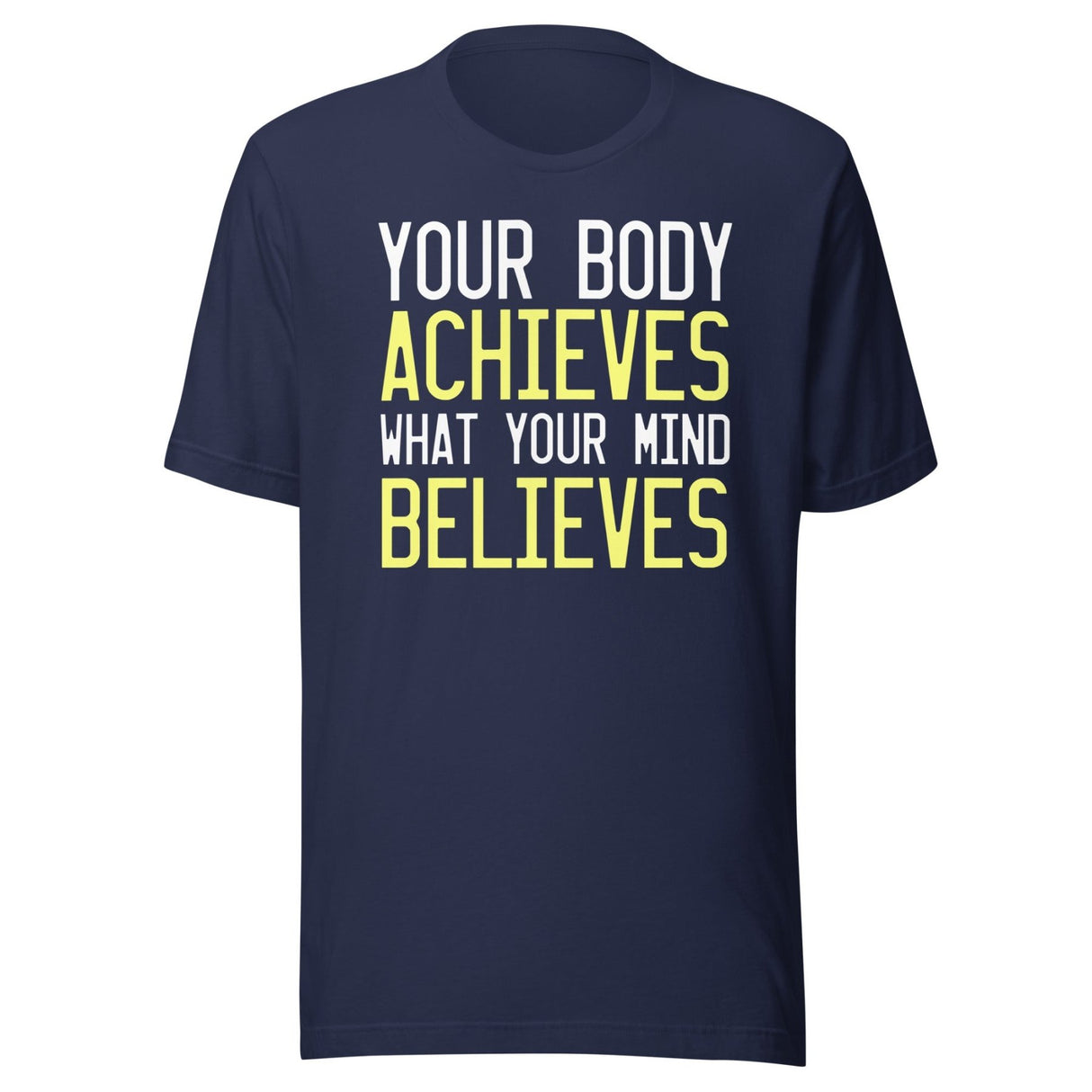 Your Body Achieves What Your Mind Believes Shirt