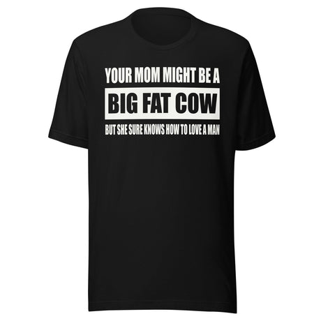 Your Mom Knows How To Love a Man Shirt
