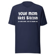 Your Mom Likes Bitcoin So Does Mine Shirt