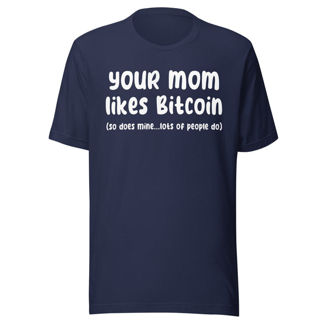Your Mom Likes Bitcoin So Does Mine Shirt