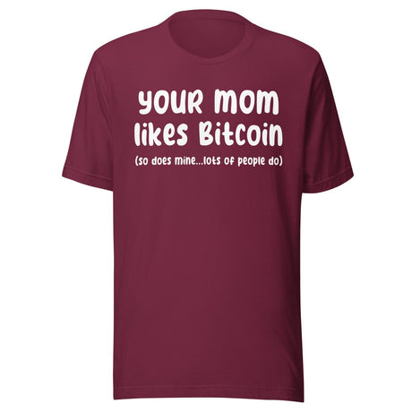 Your Mom Likes Bitcoin So Does Mine Shirt