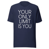 Your Only Limit Is You Shirt
