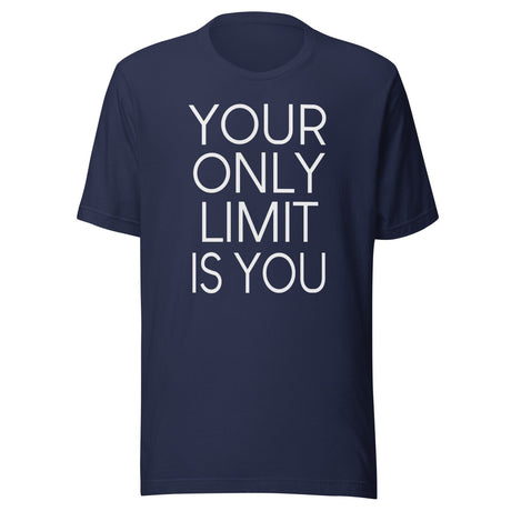 Your Only Limit Is You Shirt