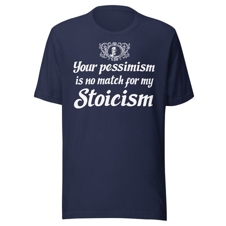 Your Pessimism is No Match For My Stoicism Shirt