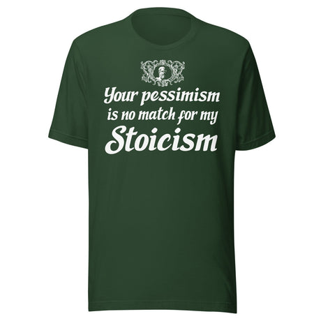 Your Pessimism is No Match For My Stoicism Shirt