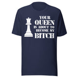 Your Queen My Bitch Chess Shirt