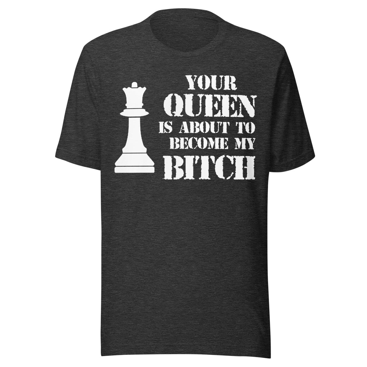 Your Queen My Bitch Chess Shirt