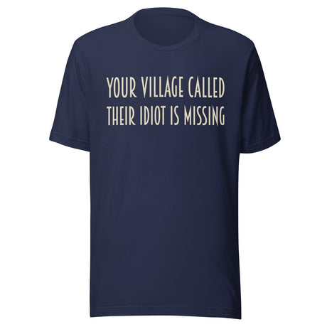 Your Village Called Their Idiot is Missing Shirt