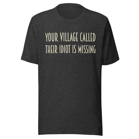 Your Village Called Their Idiot is Missing Shirt