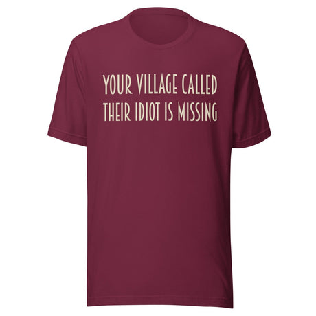 Your Village Called Their Idiot is Missing Shirt