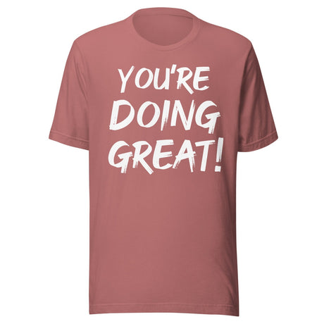 You're Doing Great Shirt