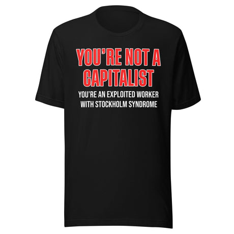 You're Not A Capitalist Shirt