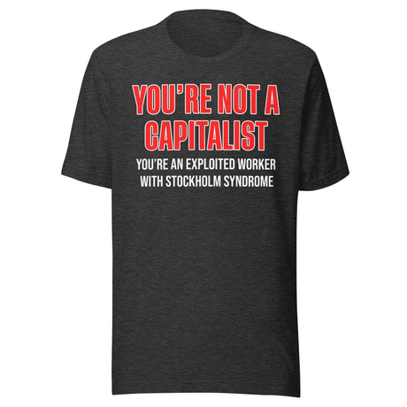 You're Not A Capitalist Shirt